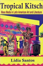 eBook, Tropical Kitsch : media in Latin American literature and art, Santos, Lídia, Iberoamericana Editorial Vervuert