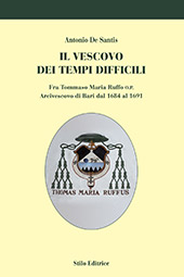eBook, Il vescovo dei tempi difficili : fra Tommaso Mario Ruffo O.P. Arcivescovo di Bari dal 1684 al 1691, De Santis, Antonio, 1938-, Stilo