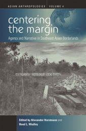E-book, Centering the Margin : Agency and Narrative in Southeast Asian Borderlands, Berghahn Books