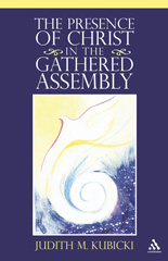 E-book, The Presence of Christ in the Gathered Assembly, Kubicki, Judith M., Bloomsbury Publishing