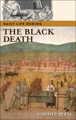 E-book, Daily Life during the Black Death, Byrne, Joseph P., Bloomsbury Publishing
