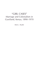 E-book, Girl Cases : Marriage and Colonialism in Gusiiland, Kenya, 1890-1970, Shadle, Brett L., Bloomsbury Publishing