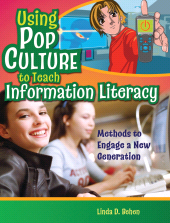 E-book, Using Pop Culture to Teach Information Literacy : Methods to Engage a New Generation, Behen, Linda D., Bloomsbury Publishing