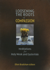 E-book, Loosening the Roots of Compassion : Meditations for Holy Week and Eastertide, Cowley Publications