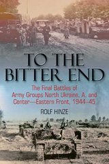 E-book, To the Bitter End : The Final Battles of Army Groups A, North Ukraine, Centre-Eastern Front, 1944-45, Casemate Group