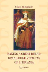 E-book, Making a Great Ruler : Grand Duke Vytautas of Lithuania, Central European University Press