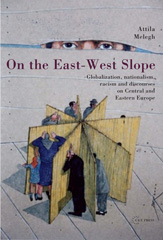 E-book, On the East-West Slope : Globalization, Nationalism, Racism and Discourses on Eastern Europe, Central European University Press