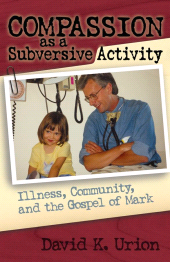 E-book, Compassion as a Subversive Activity : Illness, Community, and the Gospel of Mark, Cowley Publications