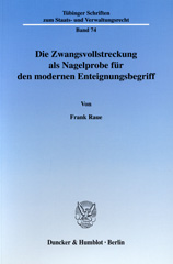 E-book, Die Zwangsvollstreckung als Nagelprobe für den modernen Enteignungsbegriff. : Die Enteignungsdefinition des Bundesverfassungsgerichts, kritisch hinterfragt anhand der Eigentumsübertragung nach 817 Abs. 2 ZPO - Ein Beitrag zur Auslegung des Art. 14 GG., Raue, Frank, Duncker & Humblot