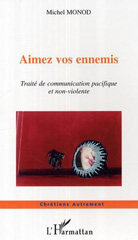eBook, Aimez vos ennemis : Traité de communication pacifique et non-violente, Monod, Michel, L'Harmattan