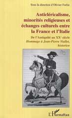 E-book, Anticléricalisme, minorités religieuses et échanges culturels : Entre la France et l'Italie De l'antiquité au XXè siècle - Hommage à Jean-Pierre Viallet, historien, L'Harmattan