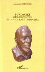 E-book, Bukowski ou les contes de la violence ordinaire, Thiltges, Alexandre, L'Harmattan