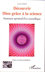 E-book, Découvrir Dieu grâce à la science : Itinéraire spirituel d'un scientifique, L'Harmattan