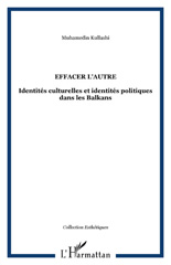 eBook, Effacer l'autre : Identités culturelles et identités politiques dans les Balkans, Kullashi, Muhamedin, L'Harmattan