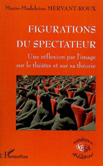 eBook, Figurations du spectateur : Une réflexion par l'image sur le théâtre et sur sa théorie, Mervant-Roux, Marie-Madeleine, L'Harmattan
