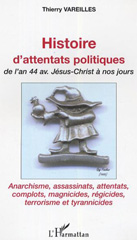 E-book, Histoire d'attentats politiques : De l'an 44 avant Jésus-Christ à nos jours - Anarchisme, assassinats, attentats, complots, magnicides, régicides, terrorisme et tyrannicides, Vareilles, Thierry, L'Harmattan