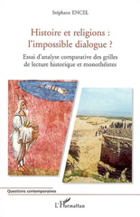 eBook, Histoire et religions : L'impossible dialogue ? : Essai d'analyse comparative des grilles de lecture historique et monothéistes, Encel, Stéphane, L'Harmattan