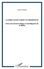 E-book, La Bible sans tabou ni trompette : Pour une lecture laïque et intelligente de la Bible, Bufquin, Jacques, L'Harmattan