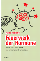 E-book, Feuerwerk der Hormone : Warum Liebe blind macht und Schmerzen weh tun müssen, S. Hirzel Verlag GmbH