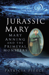 E-book, Jurassic Mary : Mary Anning and the Primeval Monsters, Pierce, Patricia, The History Press