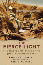 E-book, The Fierce Light : The Battle of the Somme July-November 1916: Prose and Poetry, Powell, Anne, The History Press