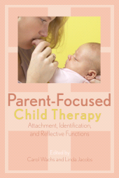 E-book, Parent-Focused Child Therapy : Attachment, Identification, and Reflective Function, Jason Aronson, Inc