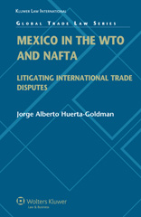 E-book, Mexico in the WTO and NAFTA, Huerta-Goldman, Jorge Alberto, Kluwer Law International