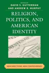 eBook, Religion, Politics, and American Identity : New Directions, New Controversies, Lexington Books