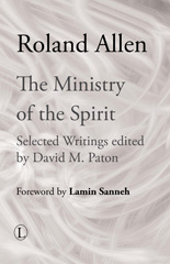 eBook, The Ministry of the Spirit : Selected Writings of Roland Allen, The Lutterworth Press