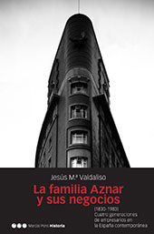 E-book, La familia Aznar y sus negocios (1830-1983) : cuatro generaciones de empresarios en la España contemporánea, Marcial Pons Historia
