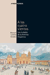 E-book, A los cuatro vientos : las ciudades de la América Hispánica, Lucena Giraldo, Manuel, Marcial Pons Historia