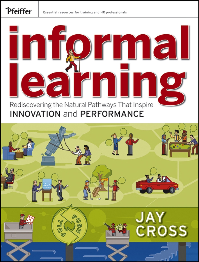 E-book, Informal Learning : Rediscovering the Natural Pathways That Inspire Innovation and Performance, Pfeiffer