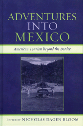 E-book, Adventures into Mexico : American Tourism beyond the Border, Rowman & Littlefield Publishers