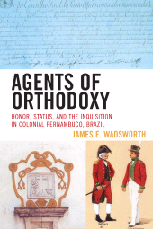 eBook, Agents of Orthodoxy : Honor, Status, and the Inquisition in Colonial Pernambuco, Brazil, Rowman & Littlefield