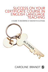 E-book, Success on your Certificate Course in English Language Teaching : A guide to becoming a teacher in ELT/TESOL, Brandt, Caroline, Sage