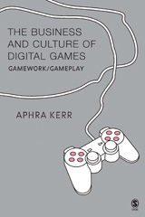 E-book, The Business and Culture of Digital Games : Gamework and Gameplay, Kerr, Aphra, Sage