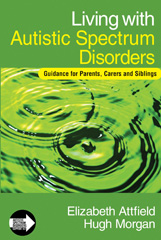 E-book, Living with Autistic Spectrum Disorders : Guidance for Parents, Carers and Siblings, Attfield, Elizabeth, Sage