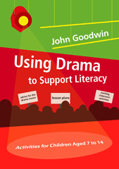 eBook, Using Drama to Support Literacy : Activities for Children Aged 7 to 14, Goodwin, John, Sage