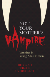 eBook, Not Your Mother's Vampire : Vampires in Young Adult Fiction, Scarecrow Press
