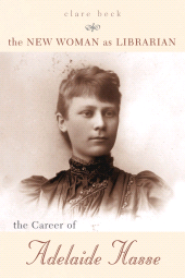 E-book, The New Woman as Librarian : The Career of Adelaide Hasse, Scarecrow Press