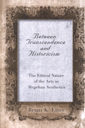 E-book, Between Transcendence and Historicism : The Ethical Nature of the Arts in Hegelian Aesthetics, SUNY Press - State University of New York Press