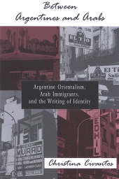 E-book, Between Argentines and Arabs : Argentine Orientalism, Arab Immigrants, and the Writing of Identity, SUNY Press - State University of New York Press