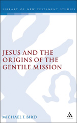 E-book, Jesus and the Origins of the Gentile Mission, Bird, Michael F., T&T Clark