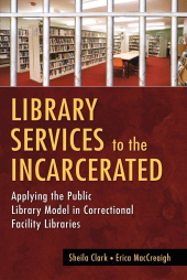 E-book, Library Services to the Incarcerated : Applying the Public Library Model in Correctional Facility Libraries, Libraries Unlimited
