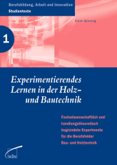 m, Experimentierendes Lernen in der Holz- und Bautechnik : Fachwissens. u. handlungstheoretisch begründete Experimente f. d. Berufsfelder Bau- u. Holztechnik, wbv Publication