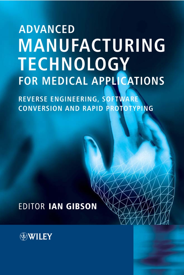E-book, Advanced Manufacturing Technology for Medical Applications : Reverse Engineering, Software Conversion and Rapid Prototyping, John Wiley & Sons