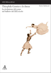 eBook, Théophile Gautier e la danza : la rivelazione del corpo nel balletto del XIX secolo, Cervellati, Elena, 1968-, CLUEB