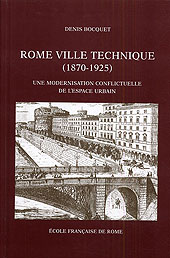E-book, Rome ville technique, 1870-1925 : une modernisation conflictuelle de l'espace urbain, Bocquet, Denis, École française de Rome