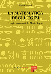eBook, La matematica degli Egizi : i papiri matematici del Medio Regno, Cartocci, Alice, Firenze University Press