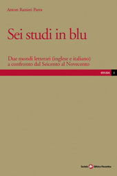 eBook, Sei studi in blu : due mondi letterari (inglese e italiano) a confronto dal Seicento al Novecento, Società editrice fiorentina